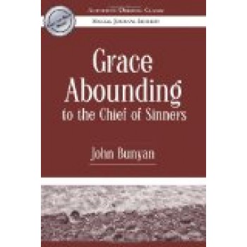 Grace Abounding to the Chief of Sinners by John Bunyan